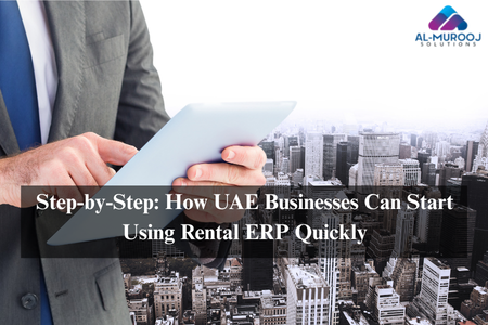 Step-by-Step: How UAE Businesses Can Start Using Rental ERP Quickly
