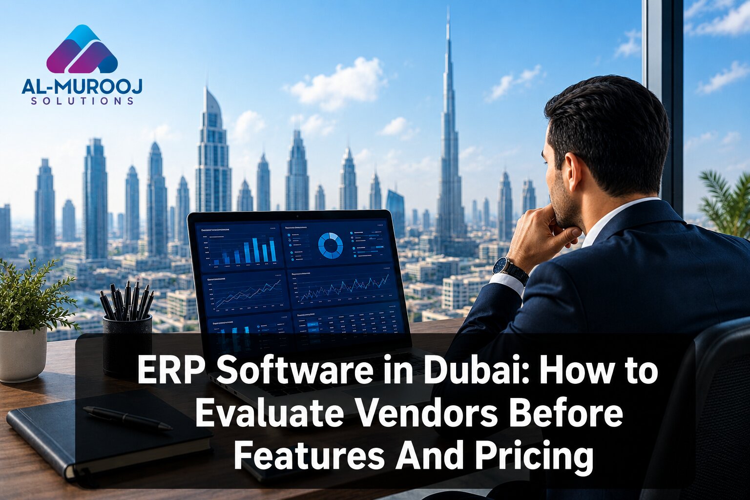 Businessman evaluating ERP software dashboards on laptop with Dubai skyline and Burj Khalifa in background